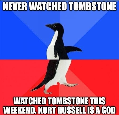 NEVER WATCHED TOMBSTONE A WATGIIE TOMBSTONE THIS WEEKEND KURT RUSSELLISA GOD