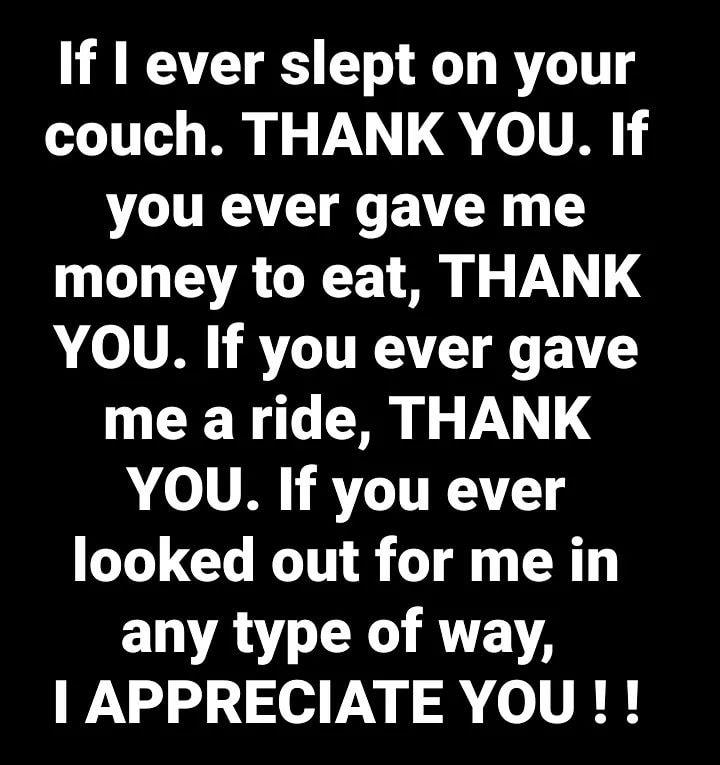 RN T G R couch THANK YOU If VL LR EN G T money to eat THANK YOU If you ever gave me a ride THANK YOU If you ever looked out for me in any type of way APPRECIATE YOU