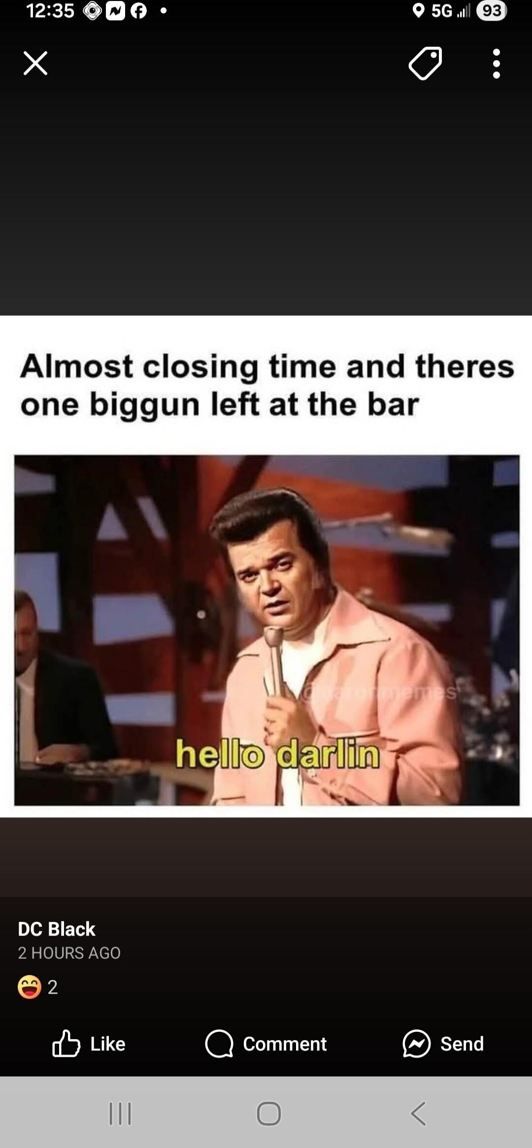 Almost closing time and theres one biggun left at the bar
hello darlin