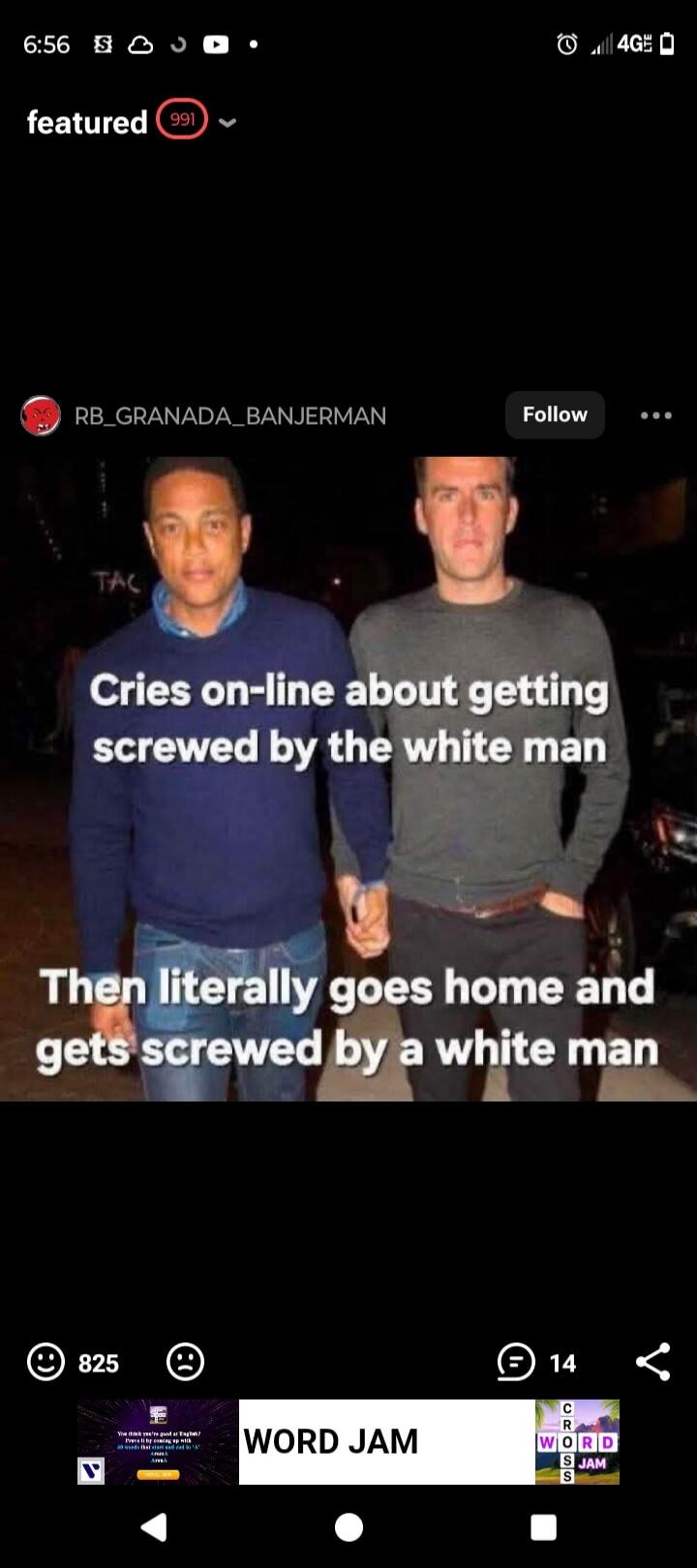 Cries on-line about getting screwed by the white man
Then literally goes home and gets screwed by a white man