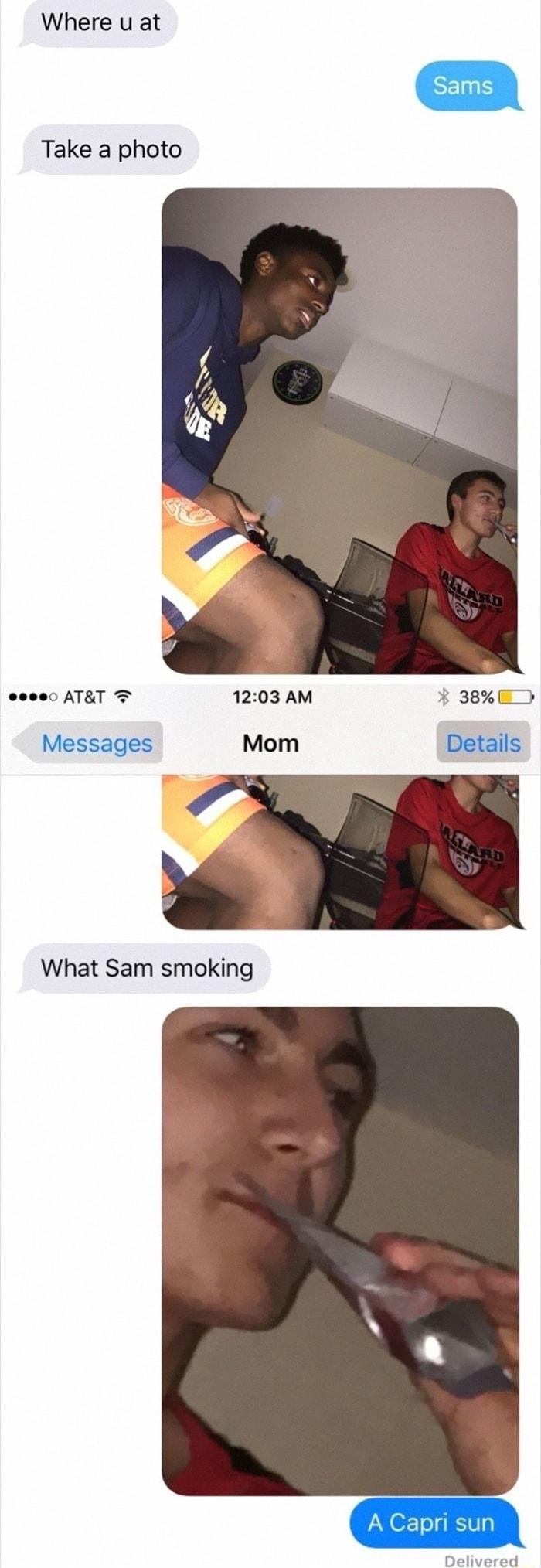 Where u at Take a photo 1203 AM 38ED Mom Details What Sam smoking