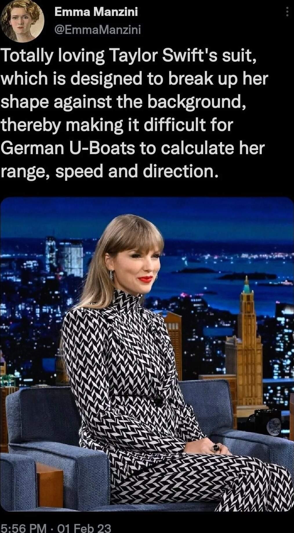 0 L R ET LT EmmaManzini Totally loving Taylor Swifts suit which is designed to break up her shape against the background thereby making it difficult for German U Boats to calculate her range speed and direction 556 PM 01 Feb 23