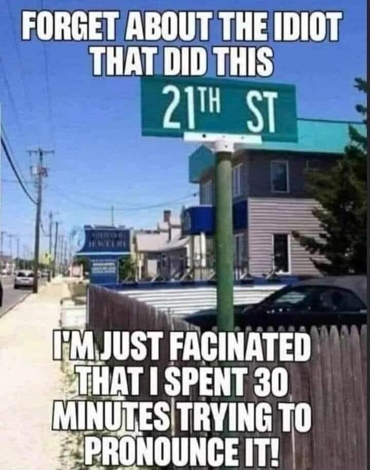 FORGET ABOUT THE IDIOT THAT DID THIS I'M JUST FASCINATED THAT I SPENT 30 MINUTES TRYING TO PRONOUNCE IT!