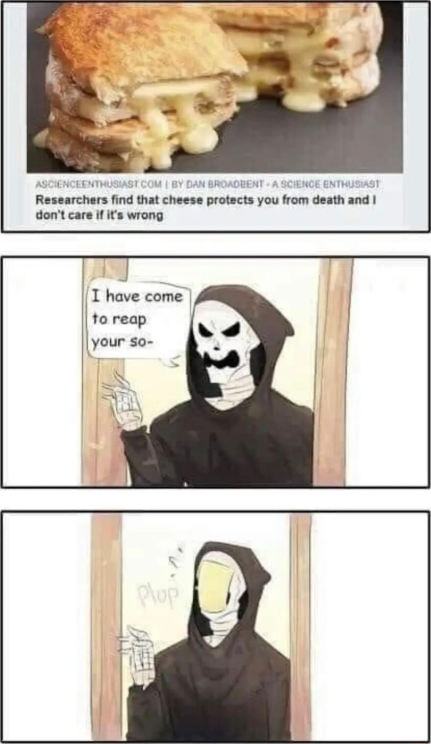 Researchers find that c dont care if its wrong heese protects you from death and J I have come to reap your so