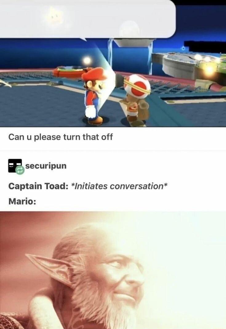Can u please turn that off securipun Captain Toad Initiates conversation Mario