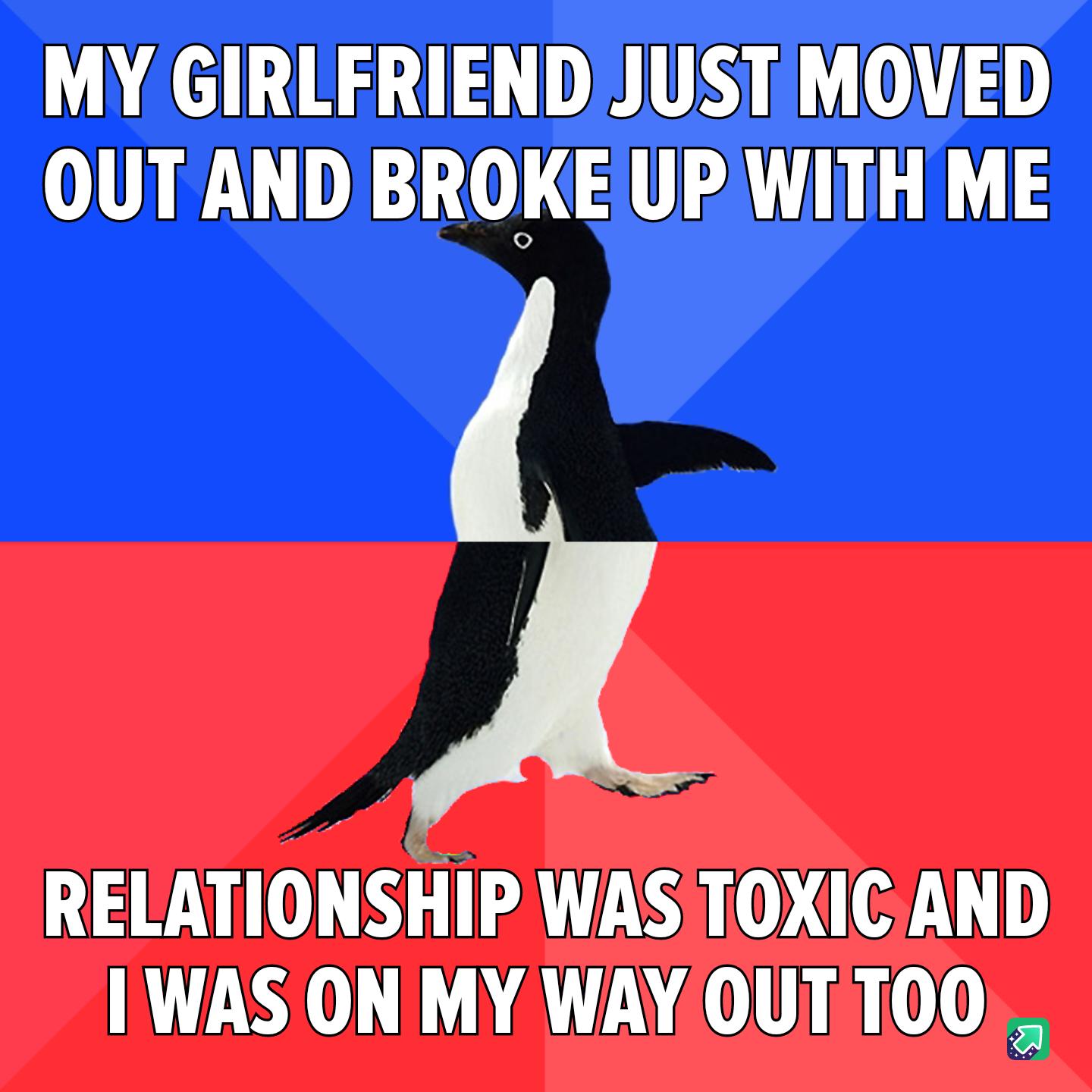 MY GIRLFRIENDJUSTMOVED OUTAND BROKEUPWITH ME HATY DL TS 0B D WAS ON MY WAY OUTT00