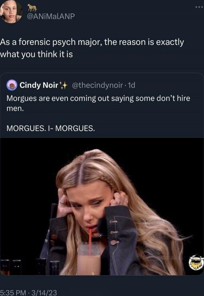 As a forensic psych major, the reason is exactly what you think it is\n\nMorgues are even coming out saying some don’t hire men.\n\nMORGUES. I- MORGUES.