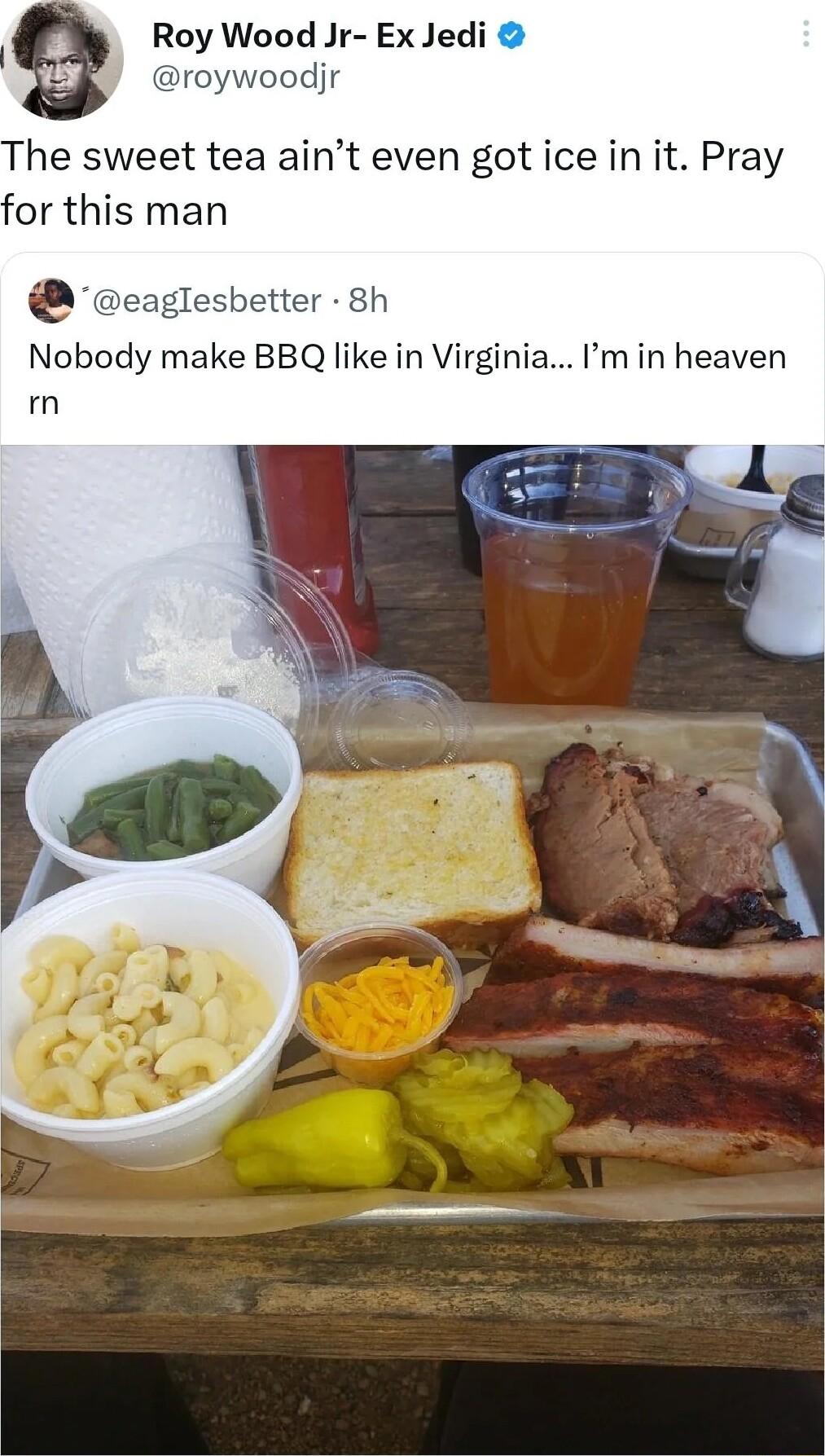 Q Roy Wood Jr Ex Jedi djr The sweet tea aint even got ice in it Pray or this man Nobody make BBQ like in Virgi min heaven m