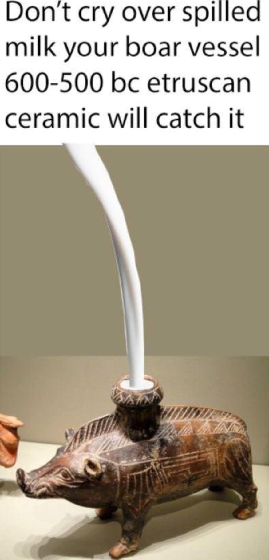 Dont cry over spillea milk your boar vessel 600 500 bc etruscan ceramic will catch it