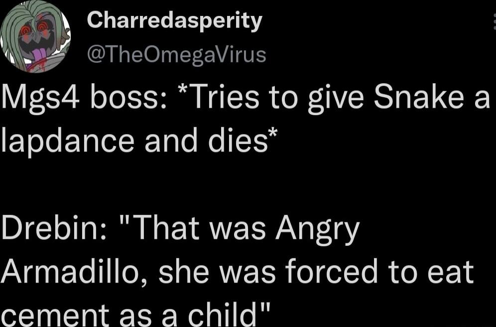 of ETEL EETTEY EOIL EEEITE Mgs4 boss Tries to give Snake a ETeleETalelTole Mo IS5 Drebin That was Angry AT T TERVE LR oeT Ye R T N F14 cement as a child