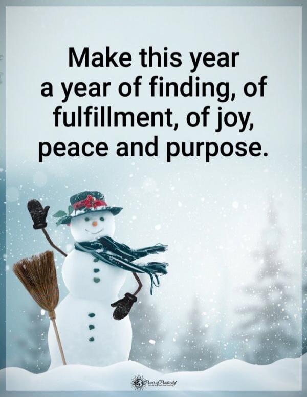 Make this year a year of finding, of fulfillment, of joy, peace and purpose.