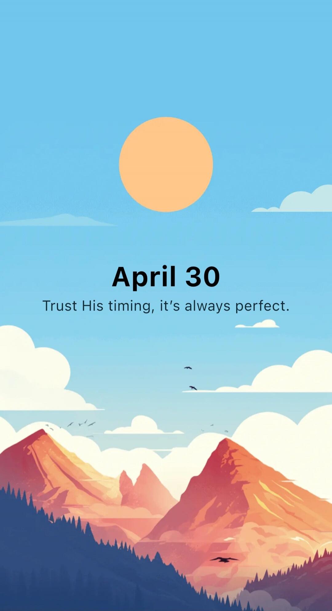 April 30
Trust His timing, it's always perfect.