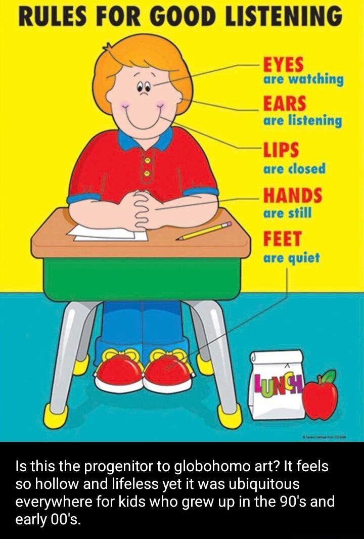 RULES FOR GOOD LISTENING Is this the progenitor to globohomo art It feels so hollow and lifeless yet it was ubiquitous everywhere for kids who grew up in the 90s and CELA S