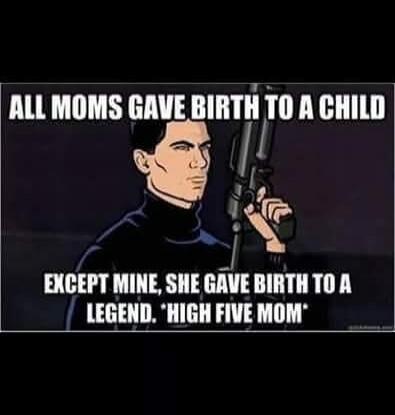 ALL MOMS GAVE BIRTH TO A CHILD EXCEPT MINE, SHE GAVE BIRTH TO A LEGEND. 