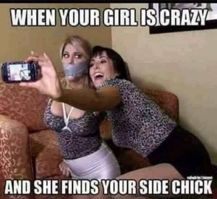 WHEN YOUR GIRL IS CRAZY AND SHE FINDS YOUR SIDE CHICK