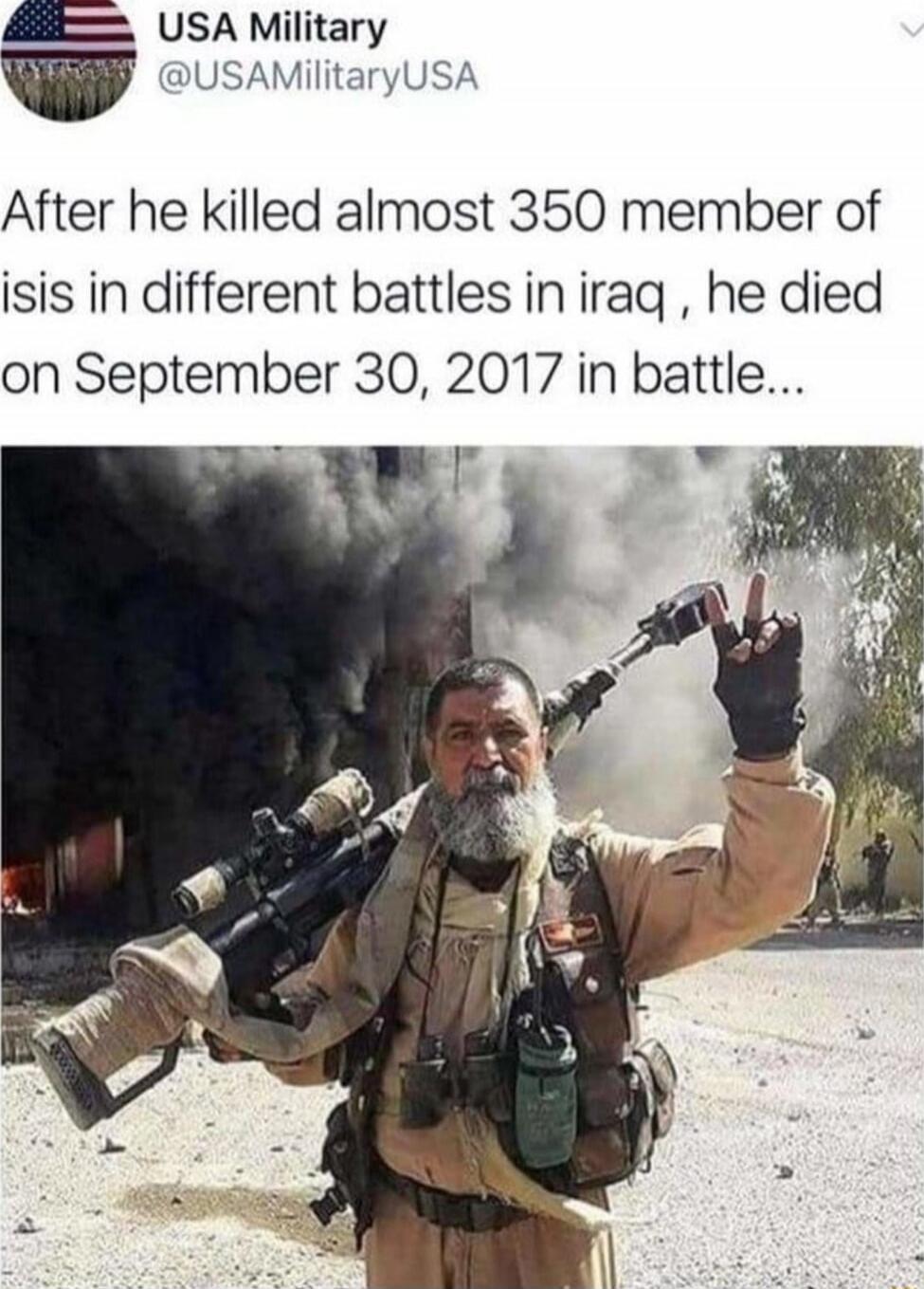 USA Military @USAMilitaryUSA: After he killed almost 350 member of ISIS in different battles in Iraq, he died on September 30, 2017 in battle...