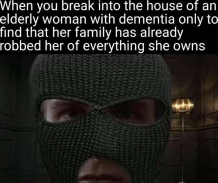 When you break into the house of an AV ET R R I I ER T A e L RGEI S EIN A E S T robbed her of everything she owns L g