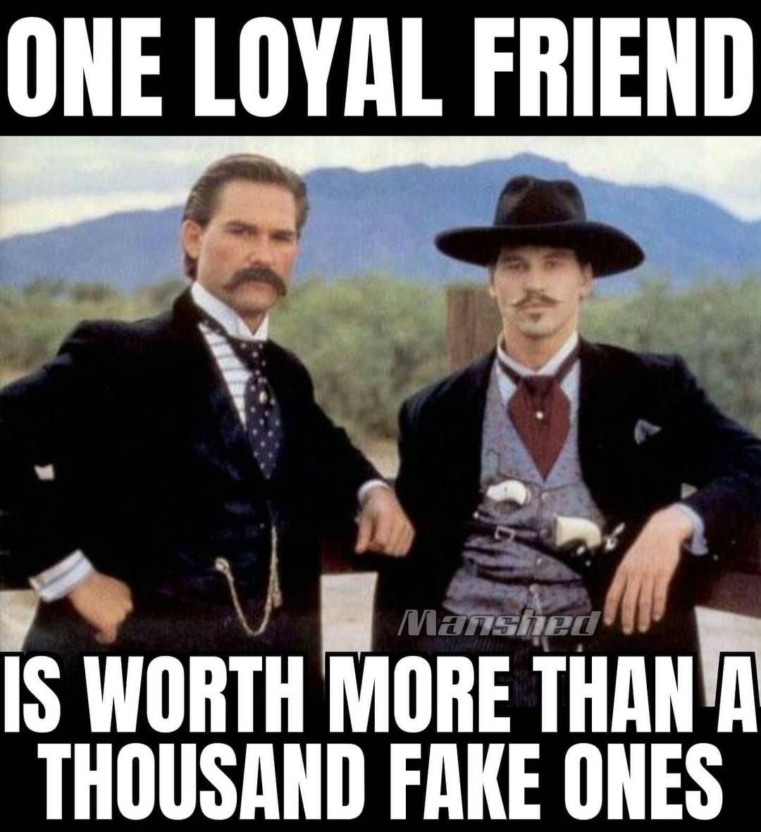 ONE LOYAL FRIEND PONEY TS WORTH wmlffmuH THOUSAND FAKE ONES