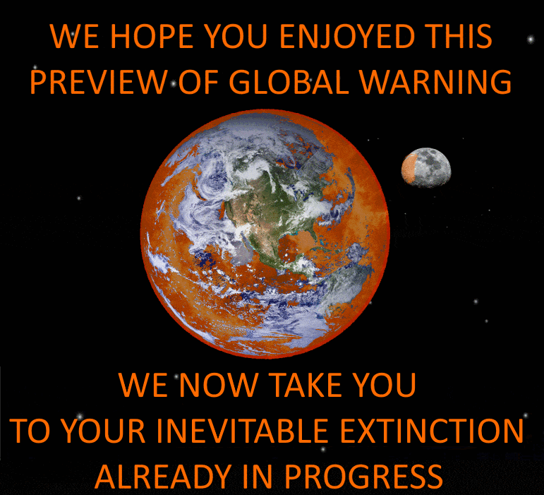 WE HOPE YOU ENJOYED THIS PREVIEW OF GLOBAL WARNING WENOW TAKE YOU TO YOUR INEVITABLE EXTINCTION ALREADY IN PROGRESS