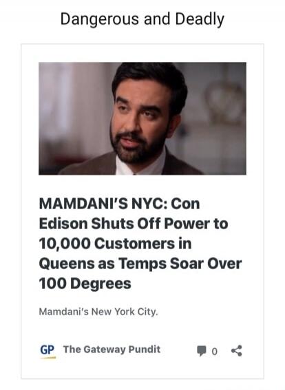 Dangerous and Deadly. MAMDANI'S NYC: Con Edison Shuts Off Power to 10,000 Customers in Queens as Temps Soar Over 100 Degrees. Mamdani's New York City. GP The Gateway Pundit.