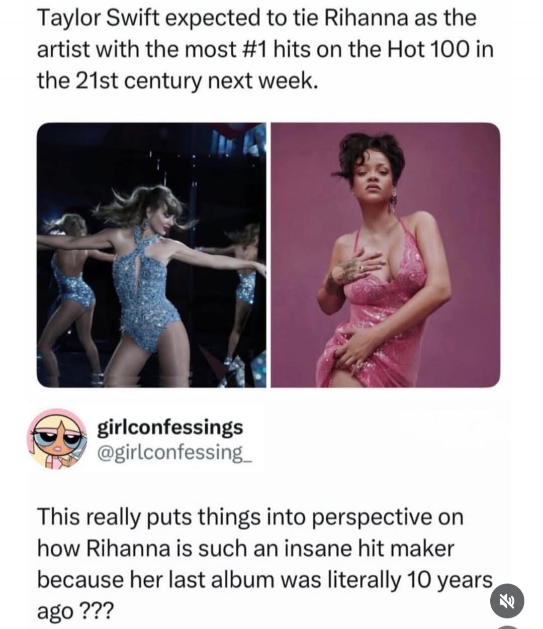 Taylor Swift expected to tie Rihanna as the artist with the most #1 hits on the Hot 100 in the 21st century next week.

This really puts things into perspective on how Rihanna is such an insane hit maker because her last album was literally 10 years ago ???