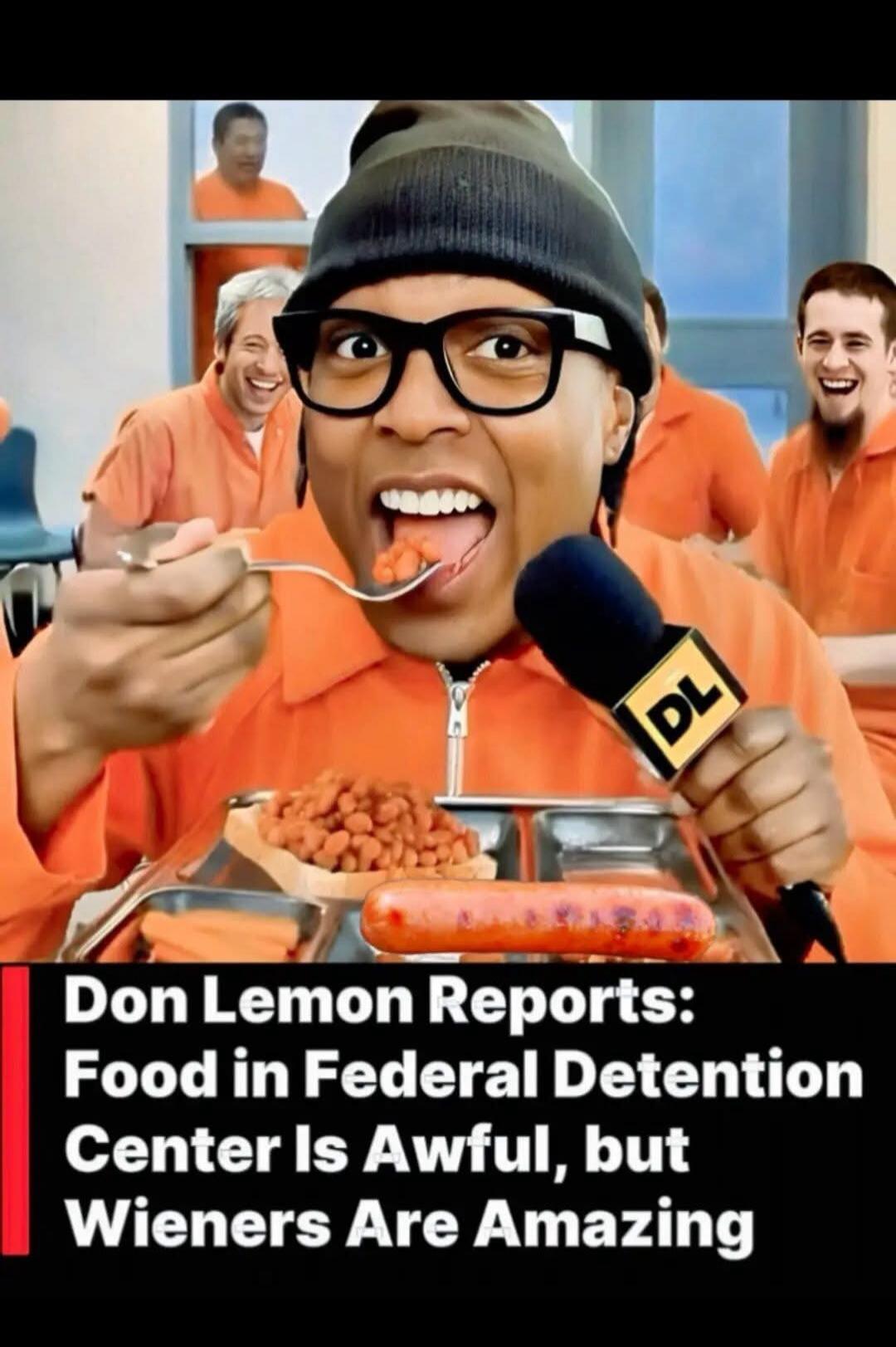 Don Lemon Reports: Food in Federal Detention Center Is Awful, but Wieners Are Amazing