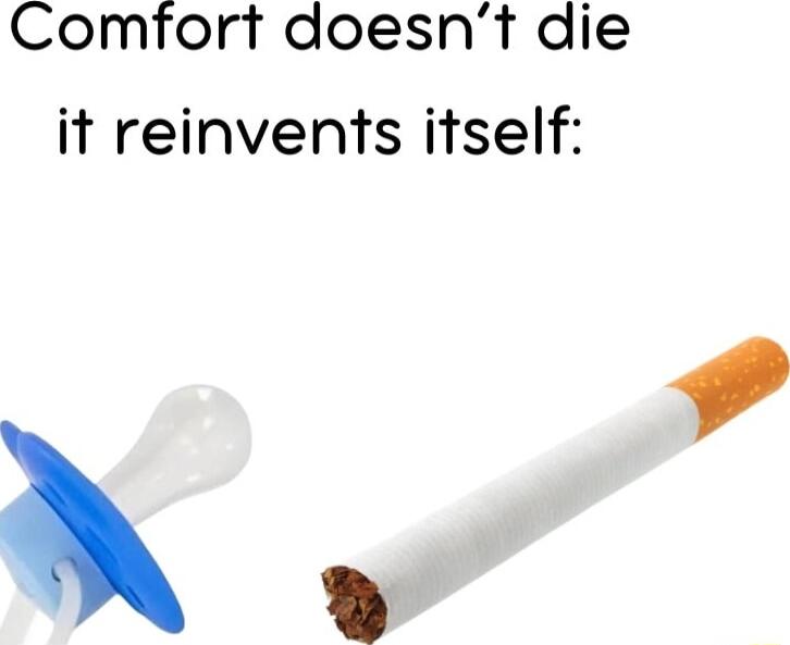 Comfort doesnt die it reinvents itself N 4