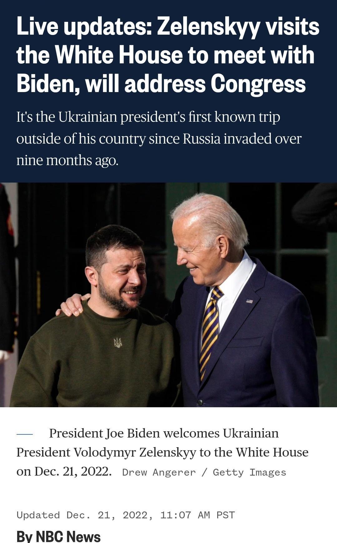 Live updates Zelenskyy visits 0 A TCY GITETR G AT Biden will address Congress Its the Ukrainian presidents first known trip outside of his country since Russia invaded over nine months ago President Joe Biden welcomes Ukrainian President Volodymyr Zelenskyy to the White House Getty Ima