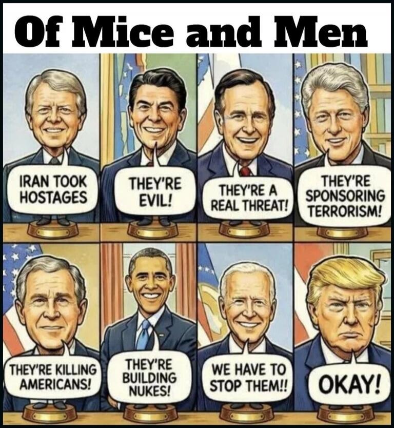 Of Mice and Men. IRAN TOOK HOSTAGES. THEY'RE EVIL! THEY'RE A REAL THREAT! THEY'RE SPONSORING TERRORISM! THEY'RE KILLING AMERICANS! THEY'RE BUILDING NUKES! WE HAVE TO STOP THEM!! OKAY!