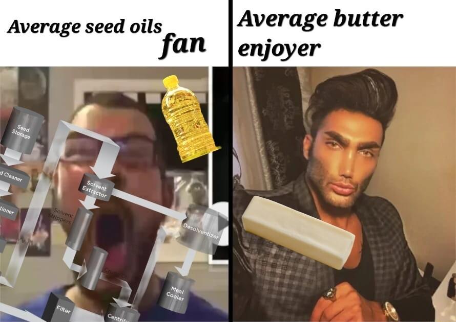 Average seed oils Average butter fan enjoyer