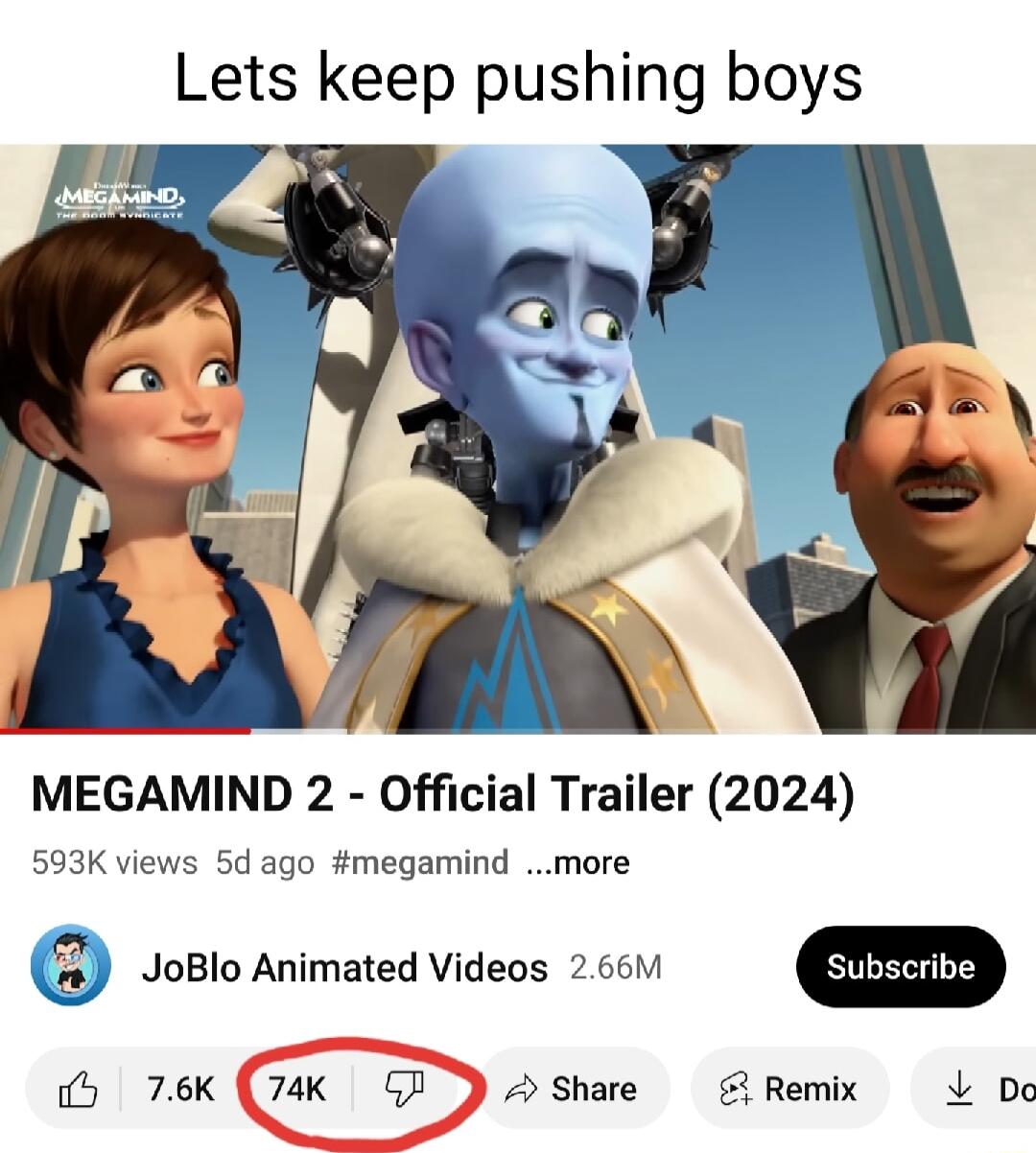 Lets keep pushing boys MEGAMIND 2 Official Trailer 2024 593K views 5d ago megamind more JoBlo Animated Videos 2661 b 76k 74k GP Share Remix L D