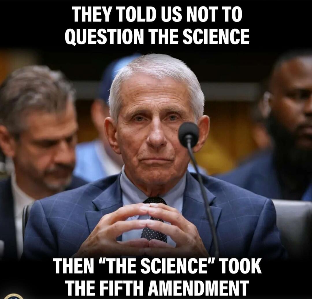 THEY TOLD US NOT TO QUESTION THE SCIENCE THEN 