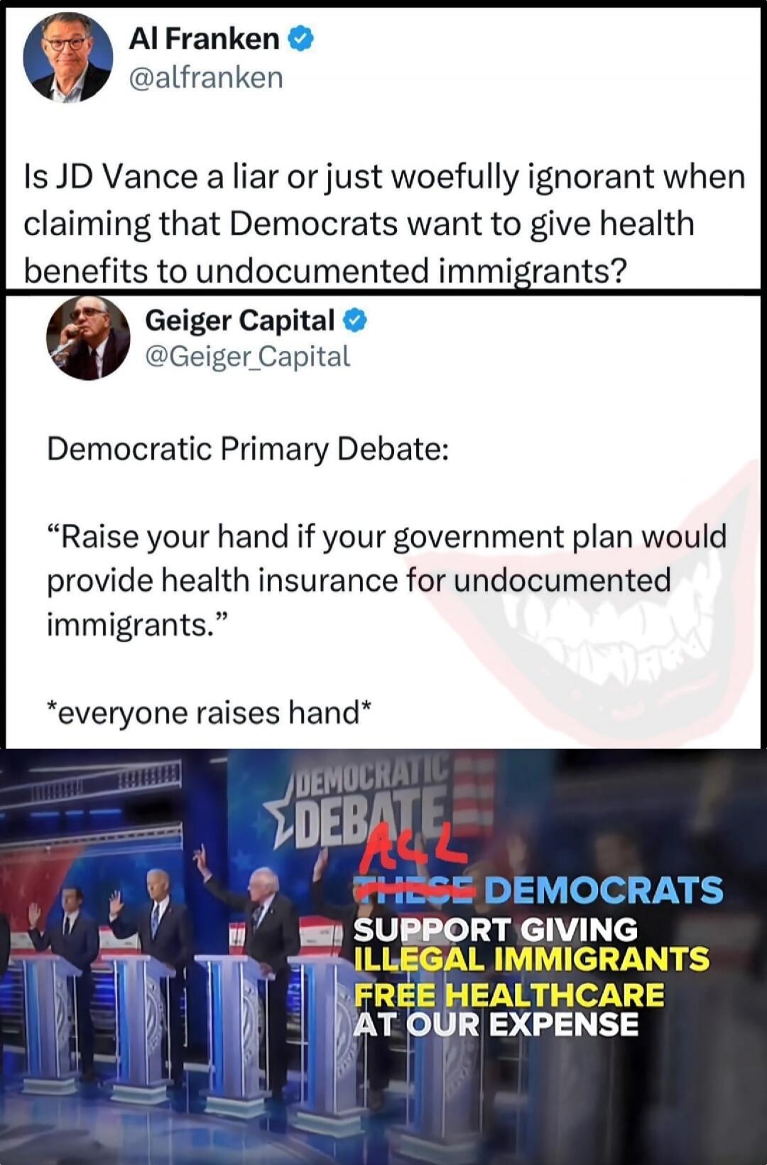 Al Franken asks if JD Vance is a liar or just woefully ignorant when claiming that Democrats want to give health benefits to undocumented immigrants. A tweet from Geiger Capital references a Democratic Primary Debate where the question was posed: 