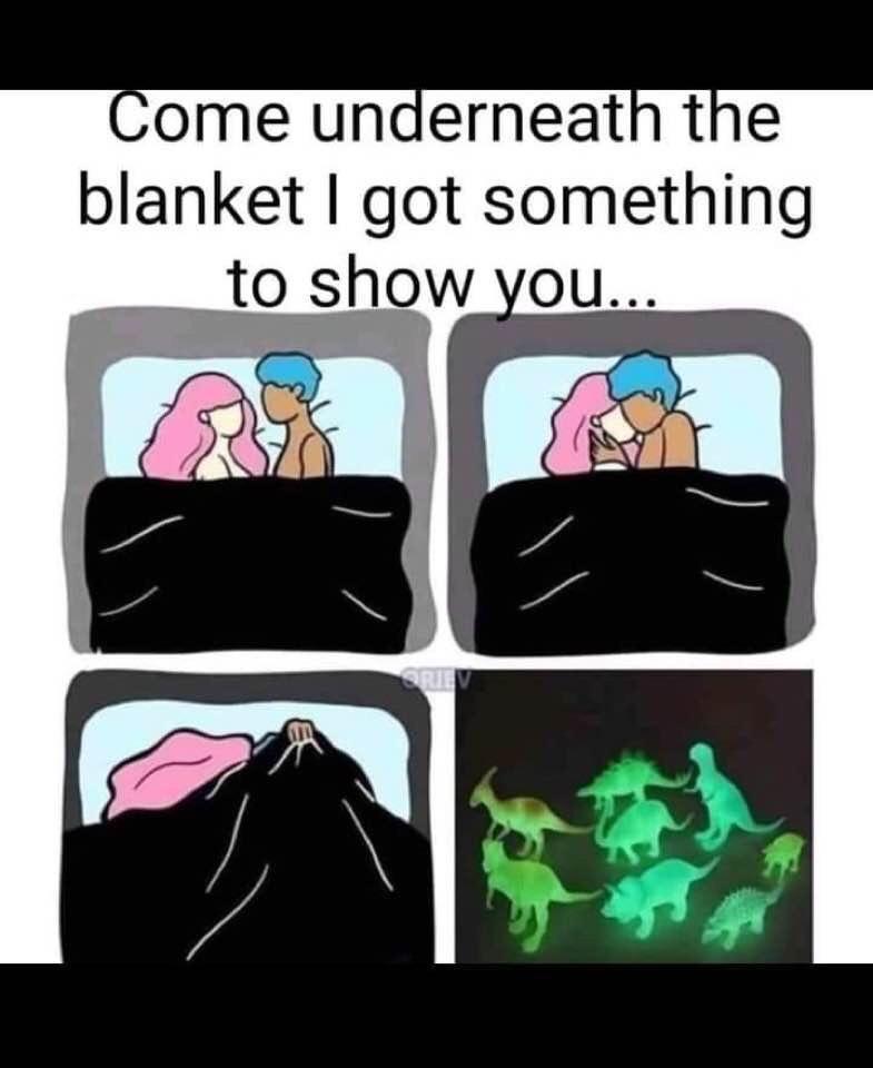 ome underneath the blanket got something to show you