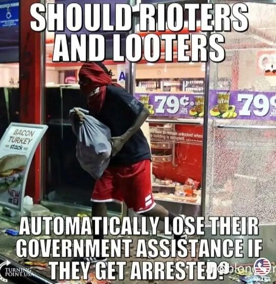 SHOULD RIOTERS AND LOOTERS AUTOMATICALLY LOSE THEIR GOVERNMENT ASSISTANCE IF THEY GET ARRESTED? A person with their face covered is seen carrying a bag, leaving a store with a broken glass door, suggesting looting.