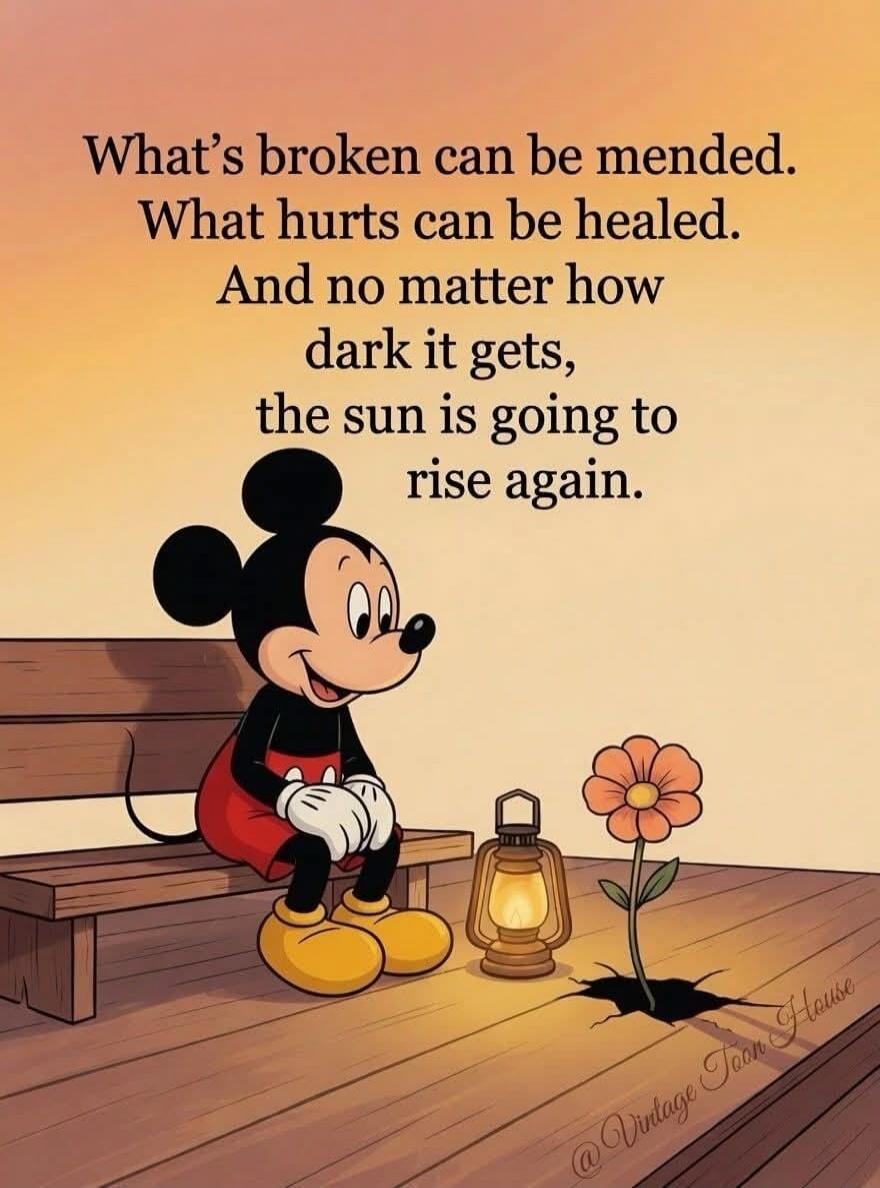 What's broken can be mended. What hurts can be healed. And no matter how dark it gets, the sun is going to rise again. @Vintage Toon House