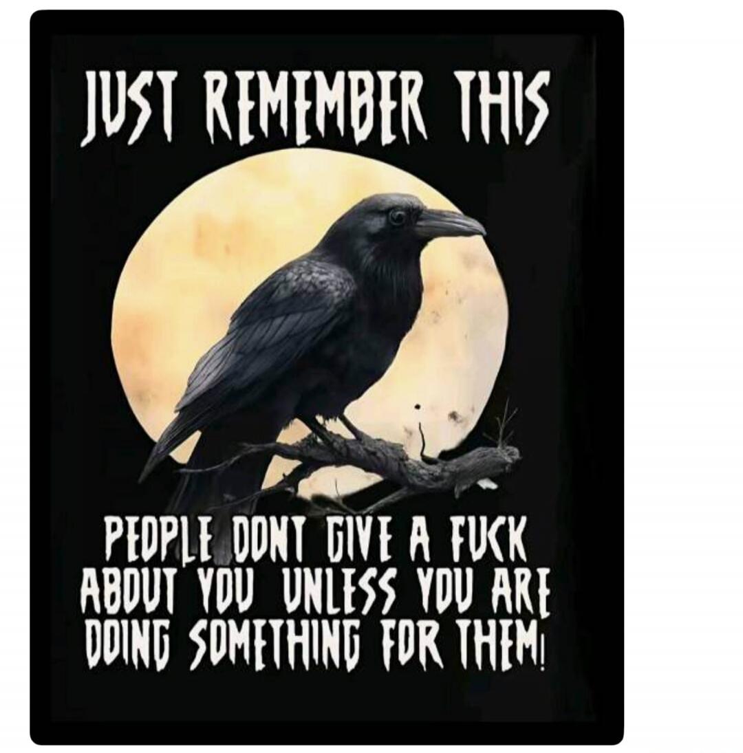 JUST REMEMBER THIS PEOPLE DONT GIVE A FUCK ABOUT YOU UNLESS YOU ARE DOING SOMETHING FOR THEM!