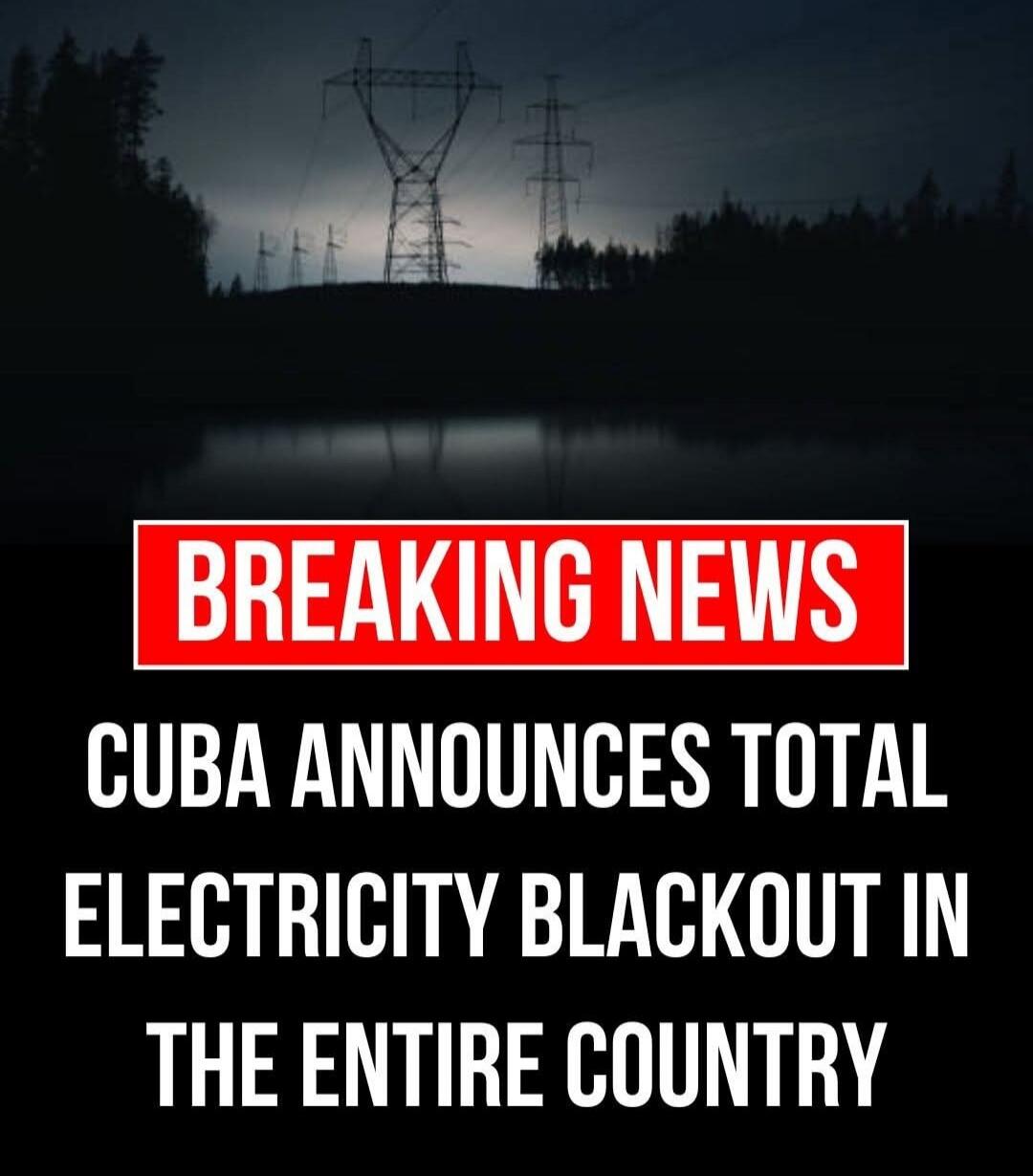 BREAKING NEWS CUBA ANNOUNCES TOTAL ELECTRICITY BLACKOUT IN THE ENTIRE COUNTRY