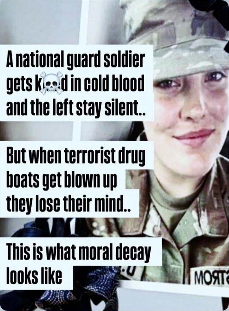 A national guard soldier gets killed in cold blood 💀 and the left stay silent.. But when terrorist drug boats get blown up they lose their mind.. This is what moral decay looks like