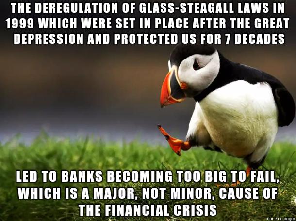 THE DEREGULATION OF GLASS STEAGALL LAWS IN 1999 WHICH WERE SET IN PLACE AFTER THE GREAT DEPRESSION AND PROTECTED US FOR 7 DECADES e ne vwg LED TO mus BECOMING TOOUBIG T0 FAIL WHICH IS A MAJOR NOT MINOR CAUSE OF THE FINANCIAL CRISIS