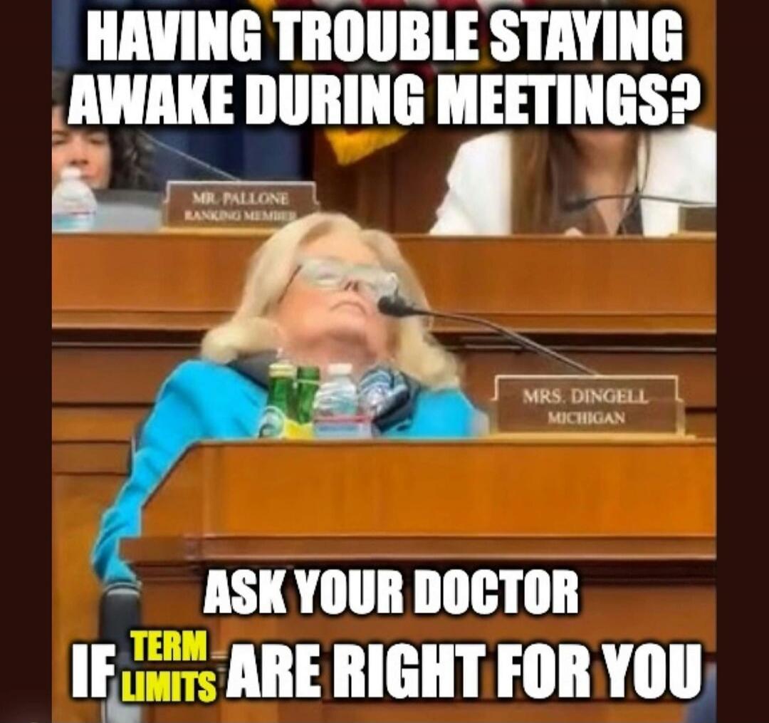 HAVING TROUBLE STAYING AWAKE DURING MEETINGS?\nASK YOUR DOCTOR IF TERM LIMITS ARE RIGHT FOR YOU