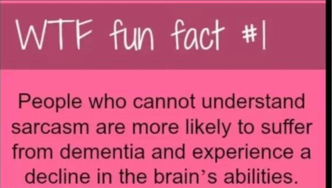 People who cannot understand sarcasm are more likely to suffer from dementia and experience a decline in the brains abilities