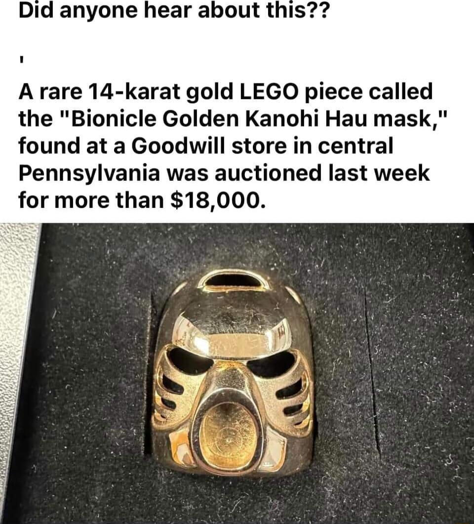 Did anyone hear about this A rare 14 karat gold LEGO piece called the Bionicle Golden Kanohi Hau mask found at a Goodwill store in central Pennsylvania was auctioned last week for more than 18000