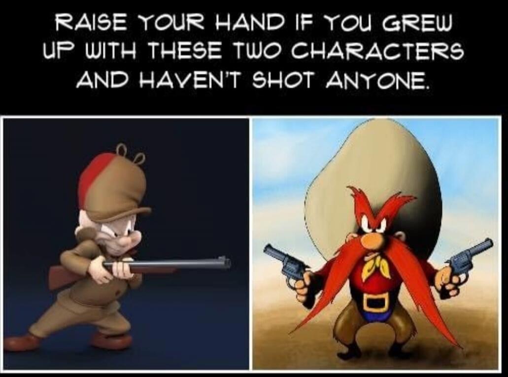 RAISE YOUR HAND IF YOU GREW UP WITH THESE TWO CHARACTERS AND HAVEN'T SHOT ANYONE.