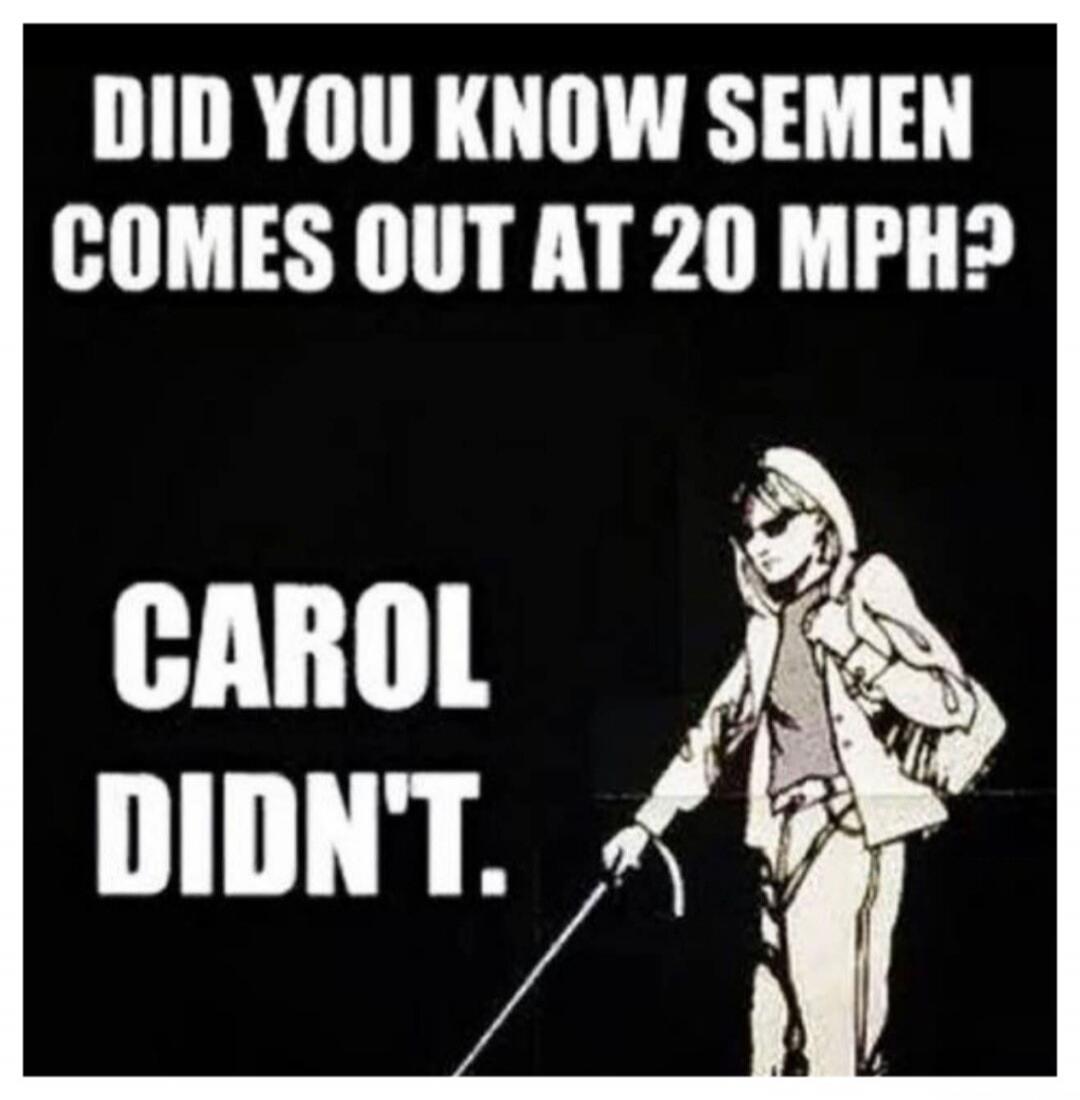 DID YOU KNOW SEMEN COMES OUT AT 20 MPH? CAROL DIDN'T.