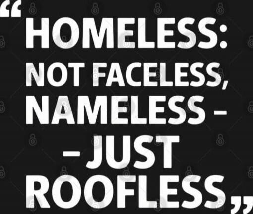 HOMELESS: NOT FACELESS, NAMELESS - JUST ROOFLESS