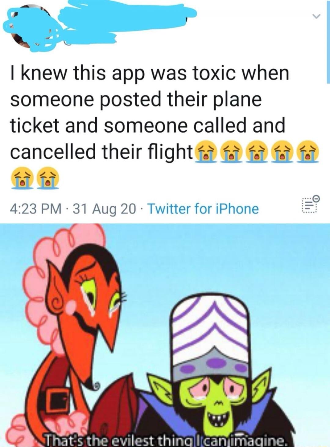 I knew this app was toxic when someone posted their plane ticket and someone called and cancelled their flight 😭😭😭😭😭😭