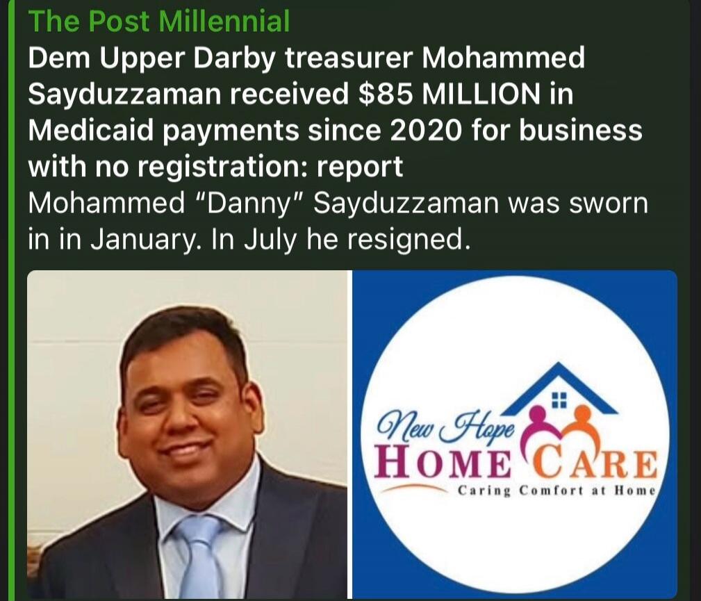 The Post Millennial reports that Dem Upper Darby treasurer Mohammed Sayduzzaman received $85 MILLION in Medicaid payments since 2020 for a business with no registration. Mohammed 