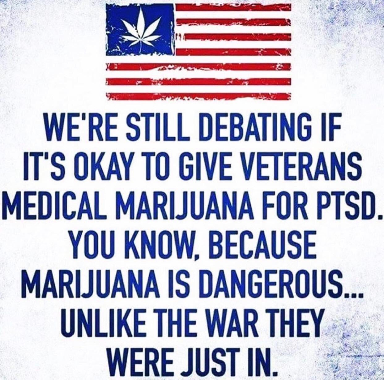 WERE STILL DEBATING IF ITS OKAY TO GIVE VETERANS MEDICAL MARIJUANA FOR PTSD YOU KNOW BECAUSE MARIJUANA IS DANGEROQUS UNLIKE THE WAR THEY WEREJUSTIN