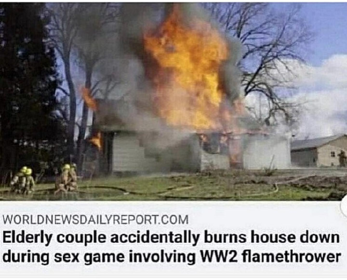 WORLDNEWSDAILYREPORTCOM Elderly couple accidentally burns house down during sex game involving WW2 flamethrower